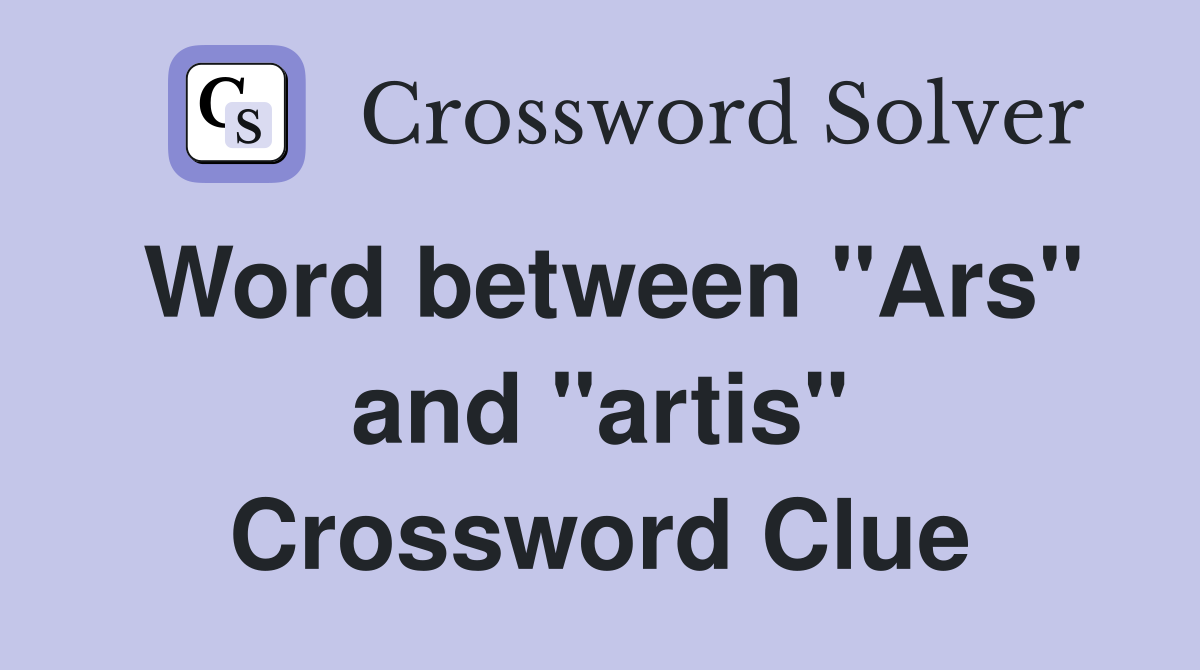 Word between "Ars" and "artis" Crossword Clue