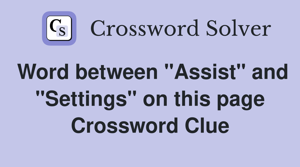Word between "Assist" and "Settings" on this page Crossword Clue