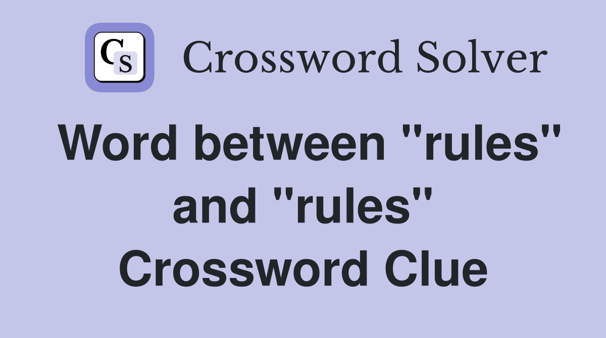 Word between "rules" and "rules" Crossword Clue