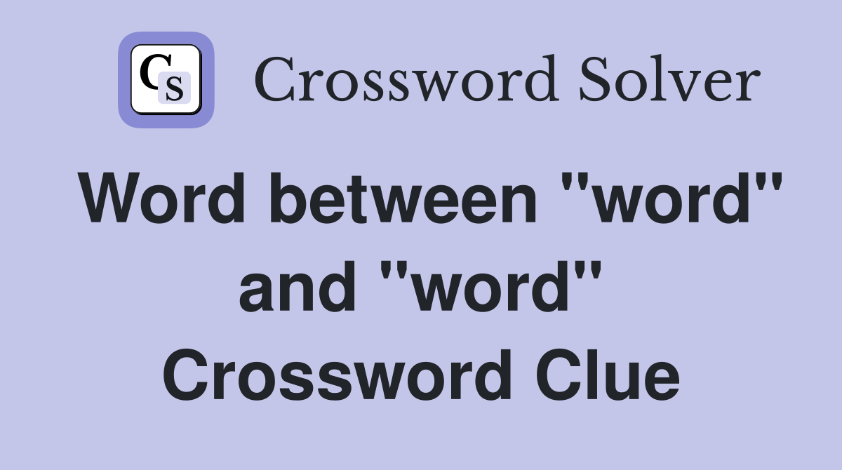 Word between "word" and "word" Crossword Clue