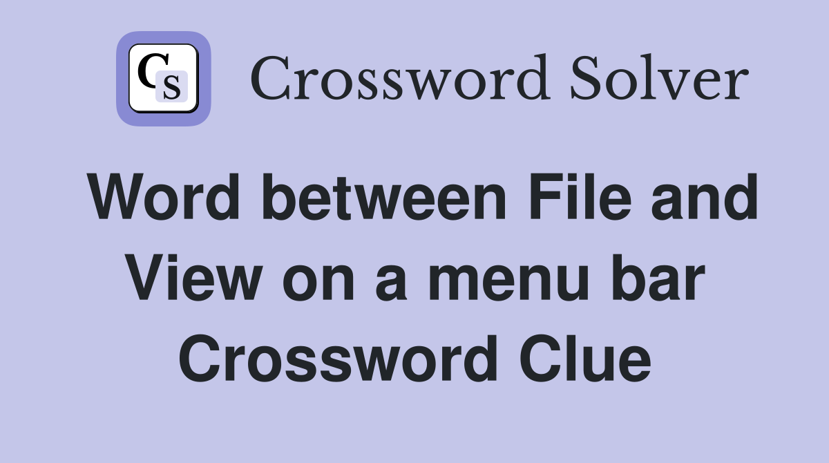 Word between File and View on a menu bar Crossword Clue