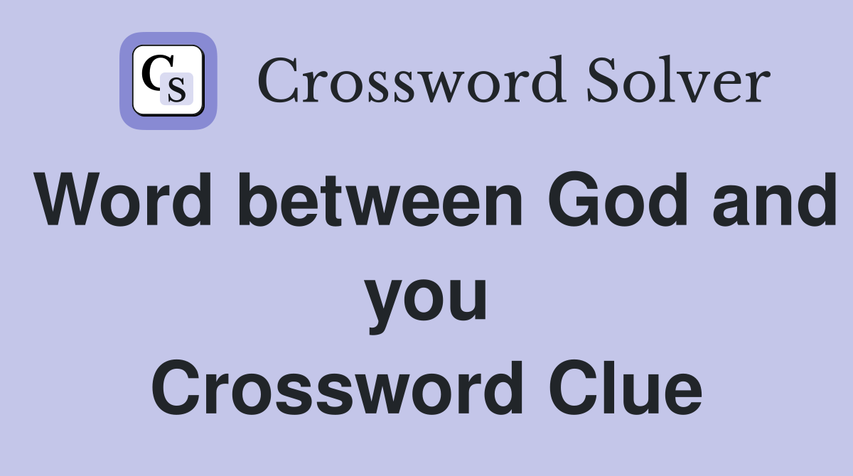 Word between God and you Crossword Clue