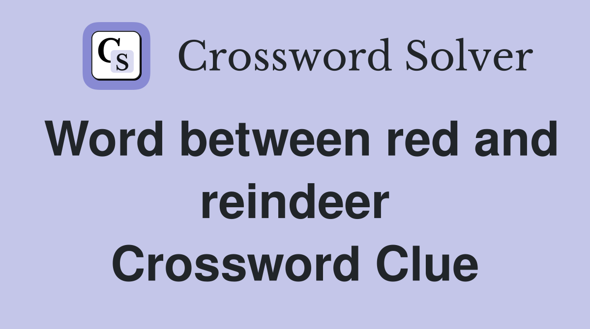 Word between red and reindeer Crossword Clue