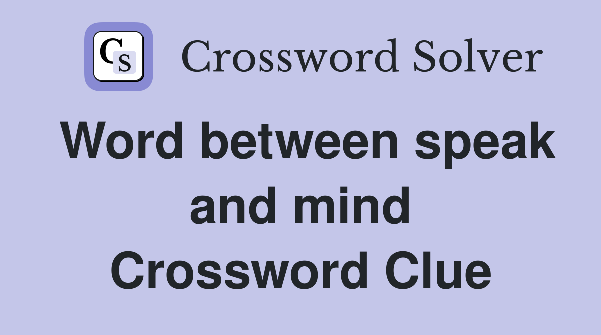 Word between speak and mind Crossword Clue