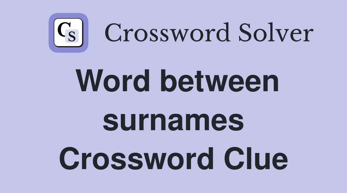 Word between surnames Crossword Clue