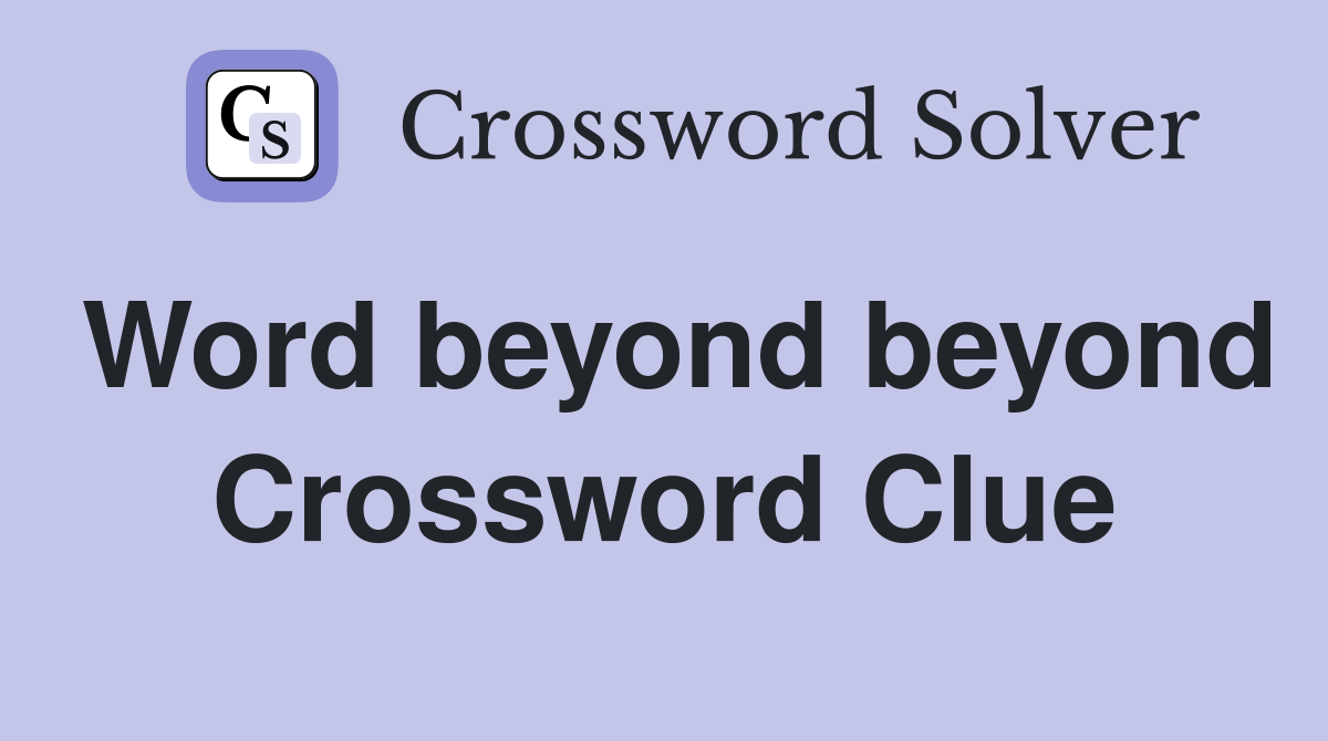 Word beyond beyond Crossword Clue