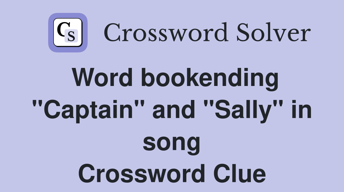 Word bookending "Captain" and "Sally" in song Crossword Clue