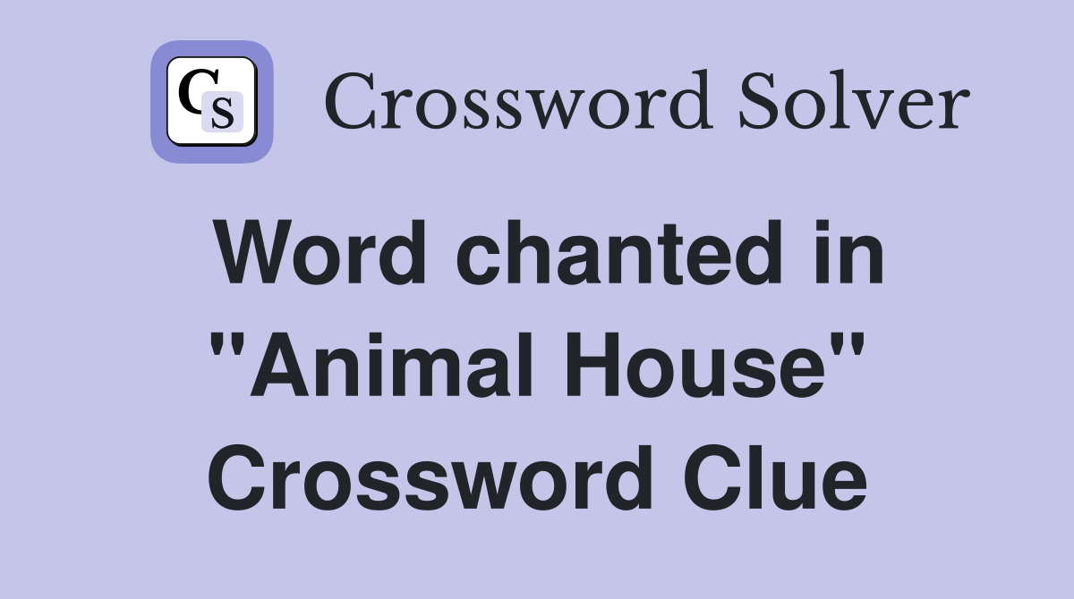 Word chanted in "Animal House" Crossword Clue
