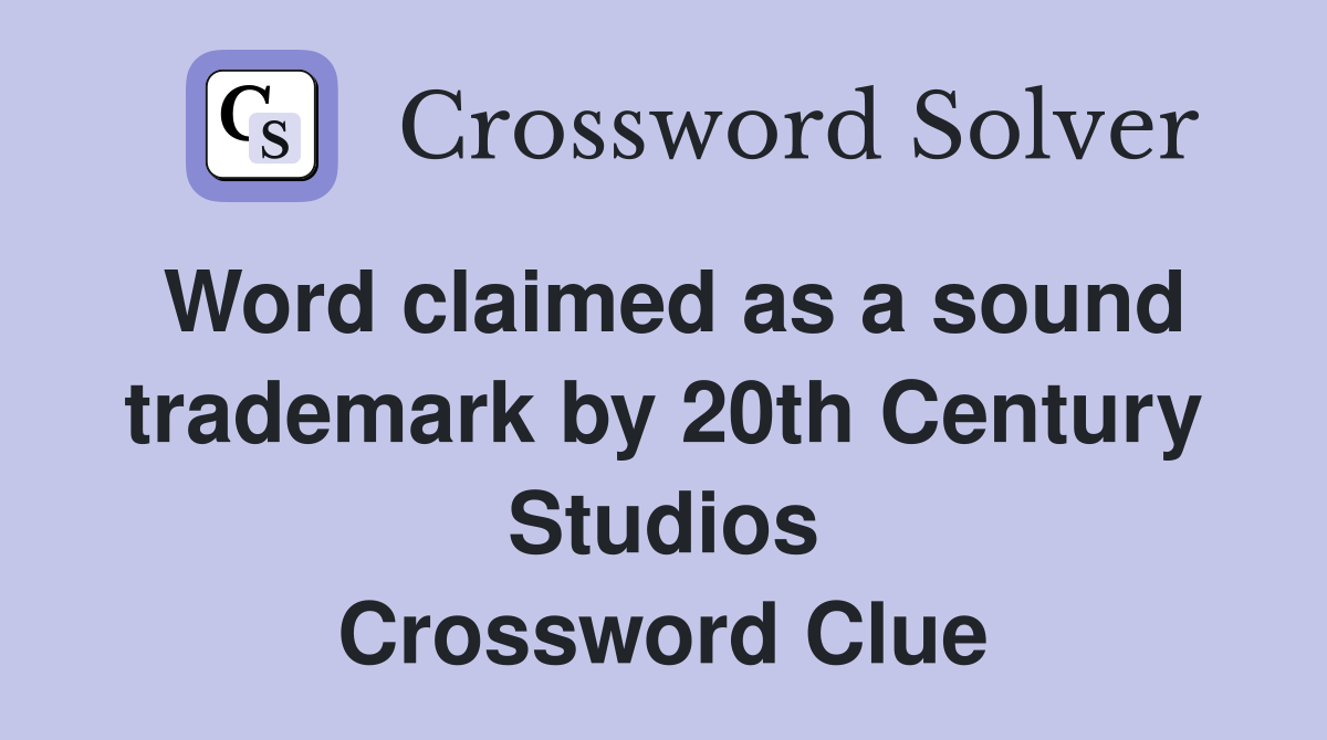 Word claimed as a sound trademark by 20th Century Studios Crossword Clue