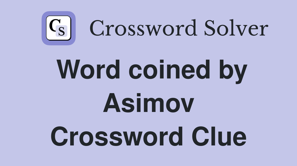 Word coined by Asimov Crossword Clue