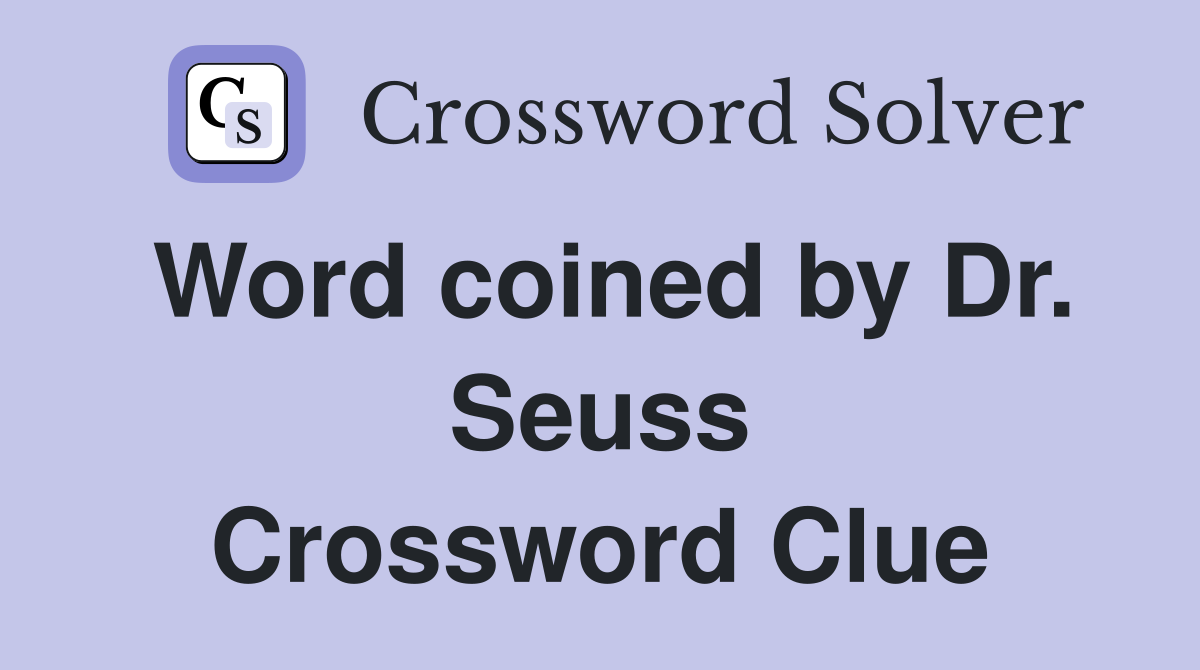 Word coined by Dr. Seuss Crossword Clue