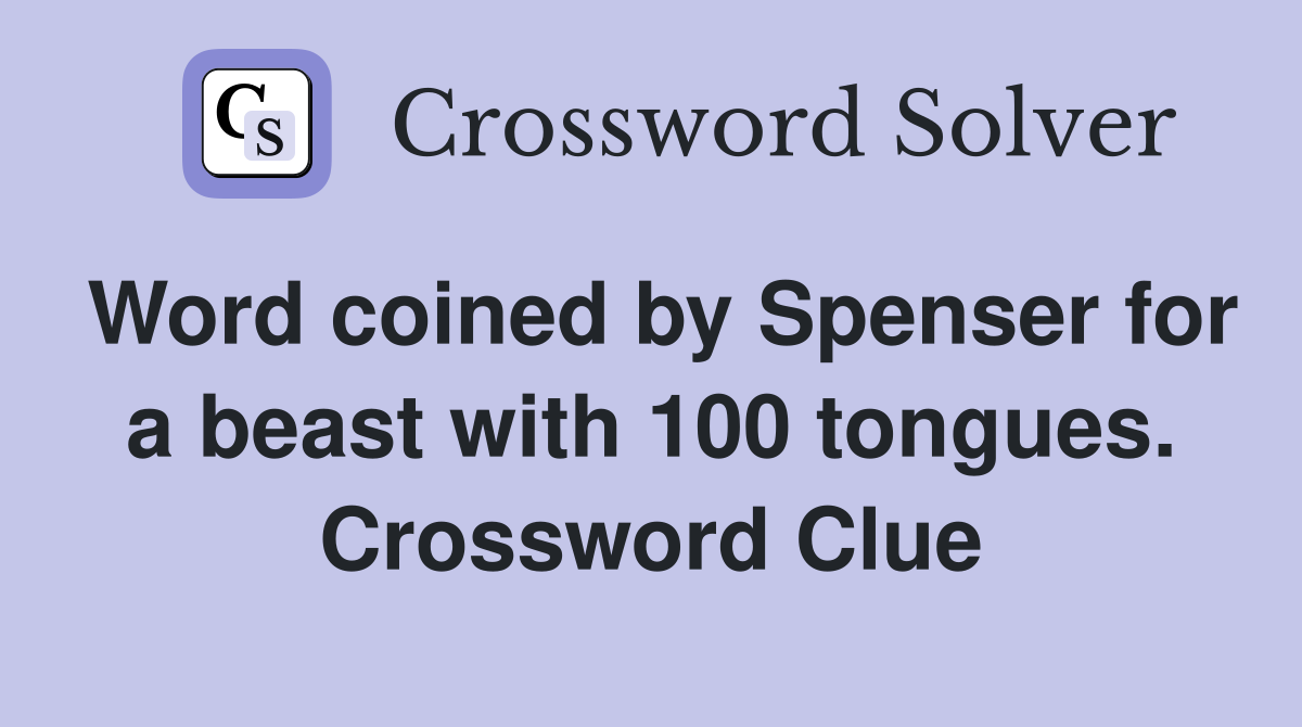 Word coined by Spenser for a beast with 100 tongues. Crossword Clue