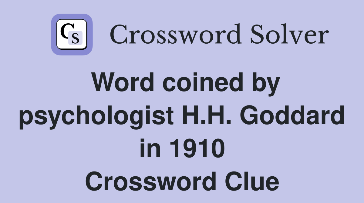 Word coined by psychologist H.H. Goddard in 1910 Crossword Clue