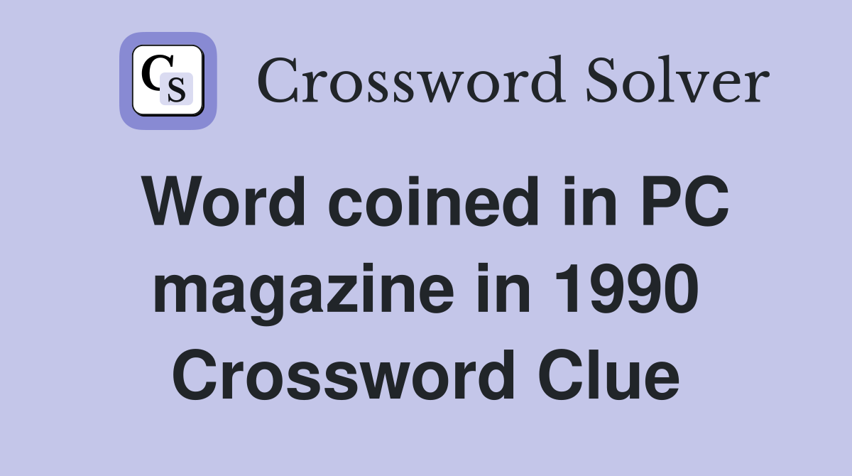 Word coined in PC magazine in 1990 Crossword Clue