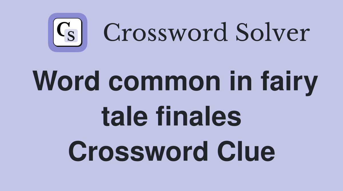 Word common in fairy tale finales Crossword Clue