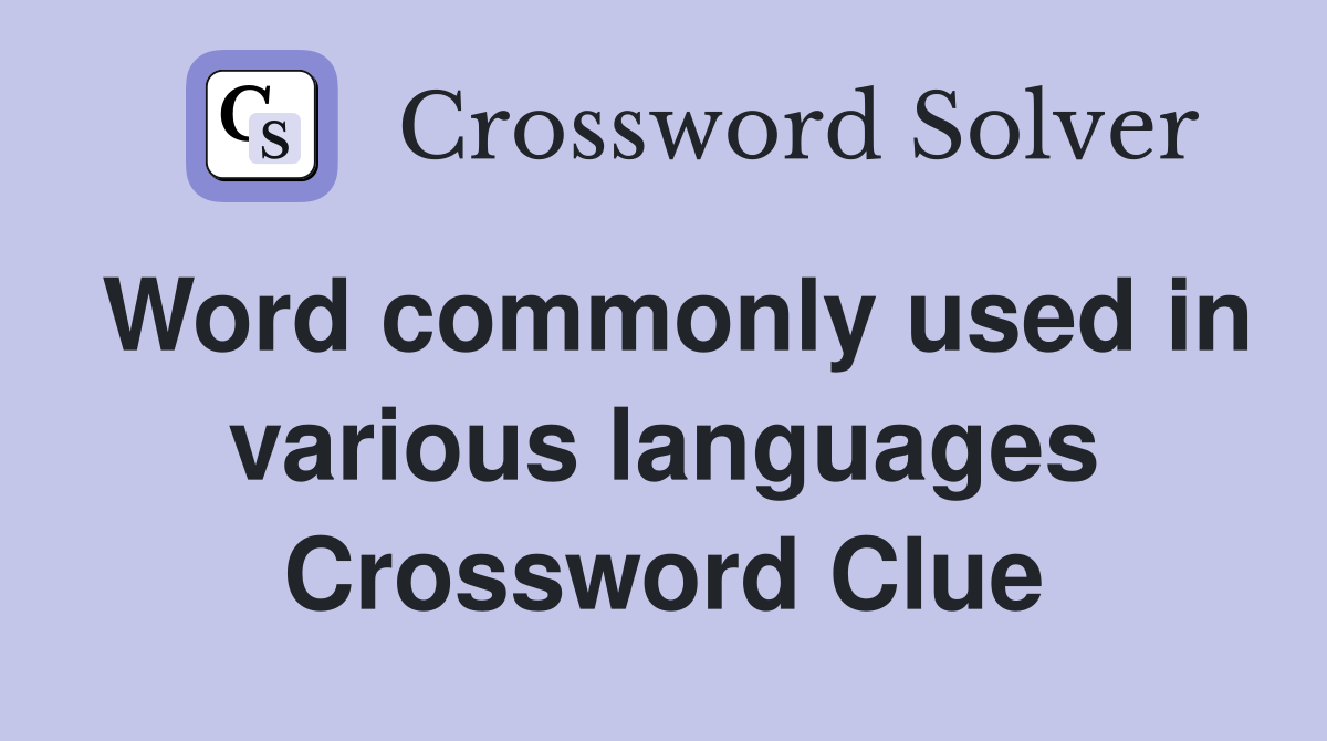 Word commonly used in various languages Crossword Clue