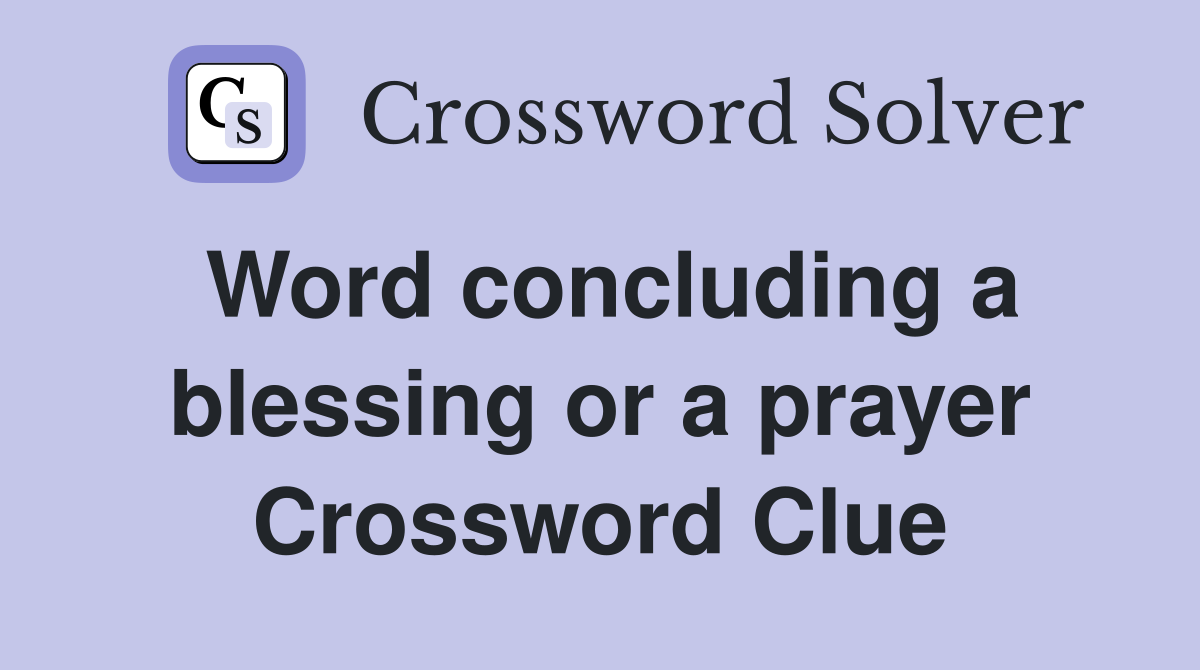 Word concluding a blessing or a prayer Crossword Clue
