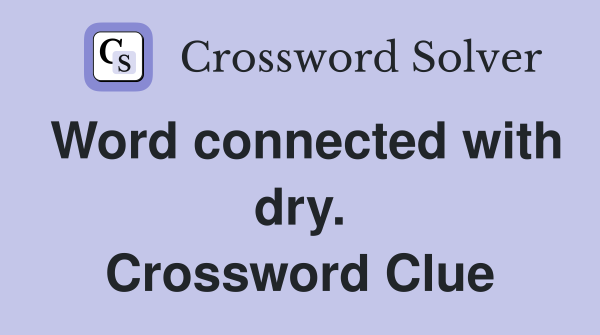 Word connected with dry. Crossword Clue