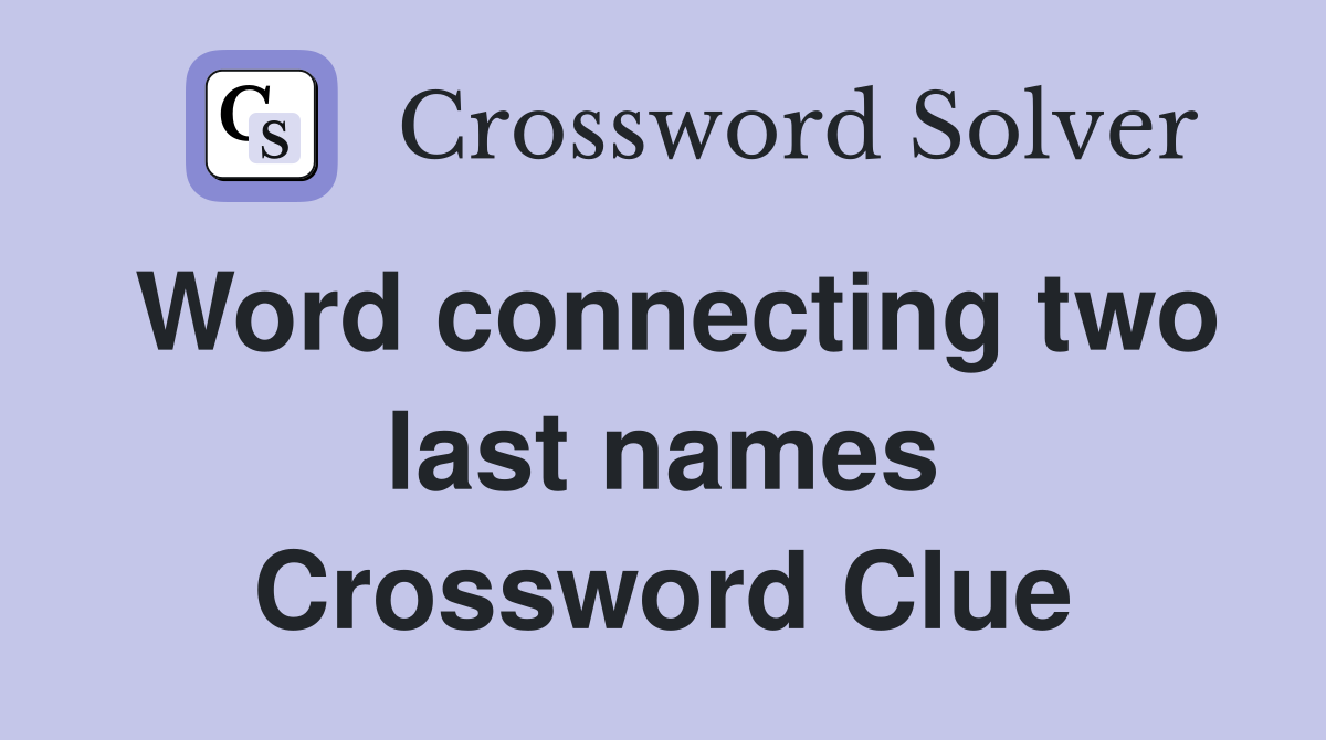 Word connecting two last names Crossword Clue