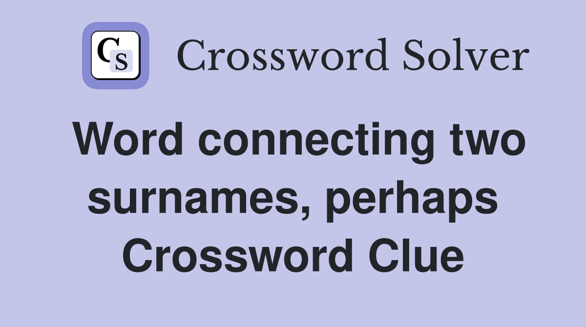 Word connecting two surnames, perhaps Crossword Clue