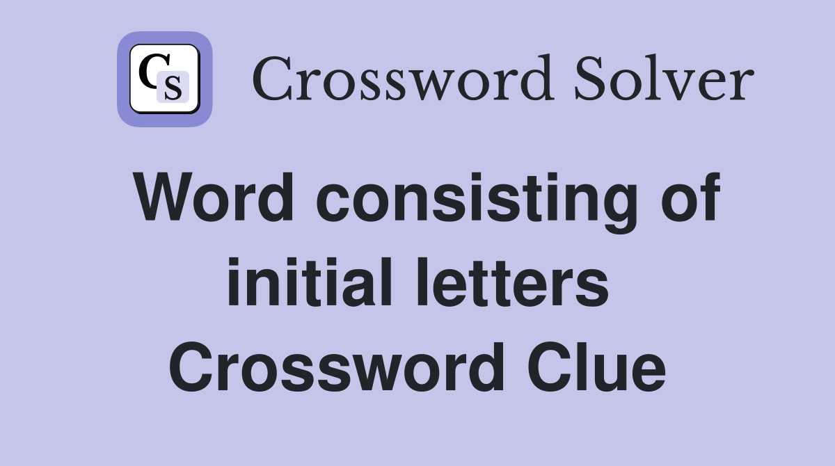 Word consisting of initial letters Crossword Clue