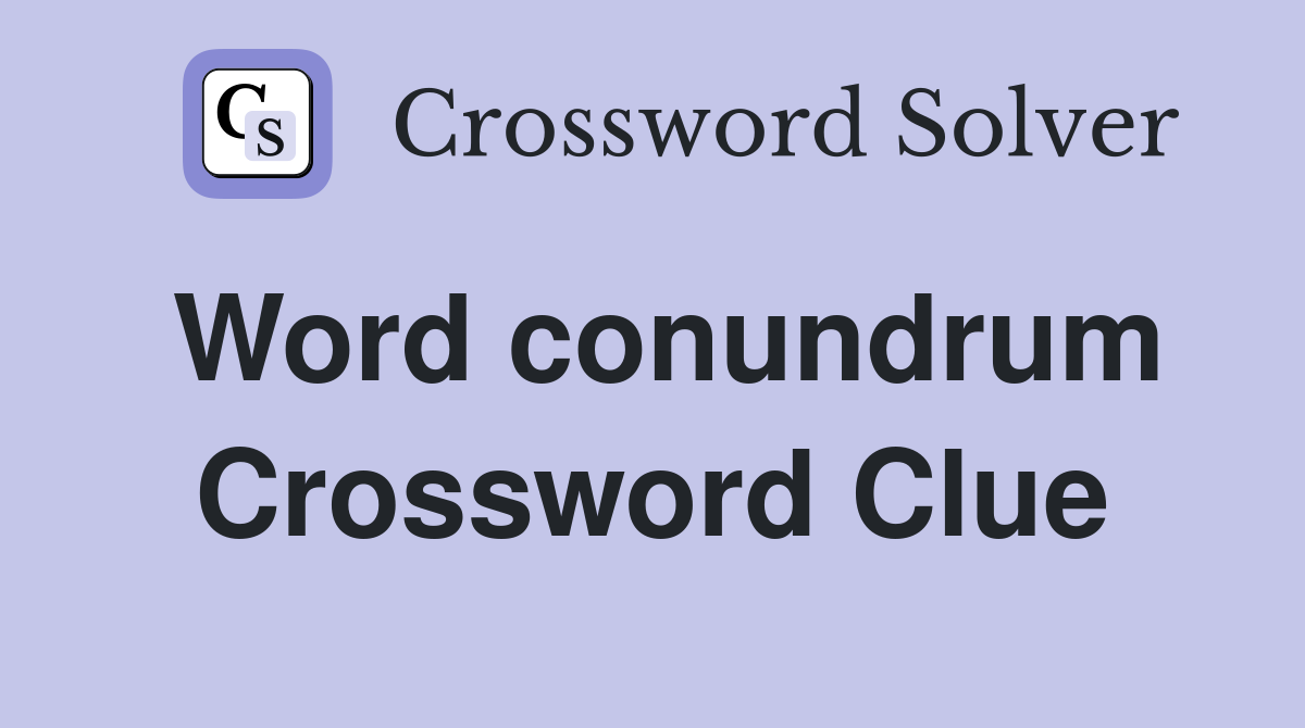Word conundrum Crossword Clue