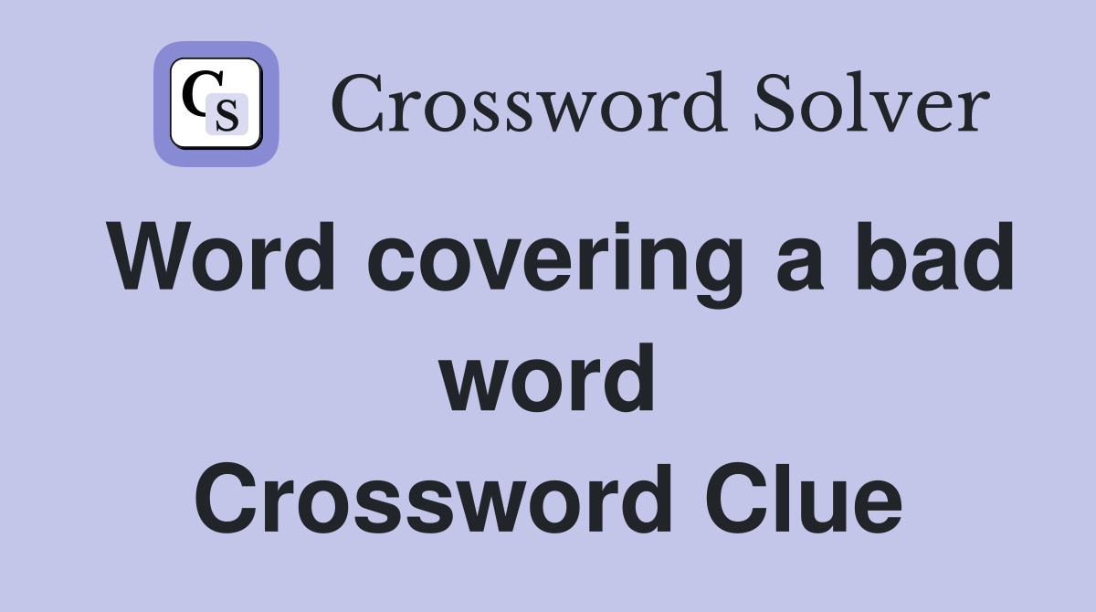 Word covering a bad word Crossword Clue
