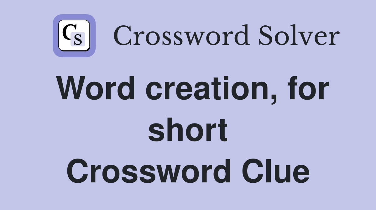 Word creation, for short Crossword Clue
