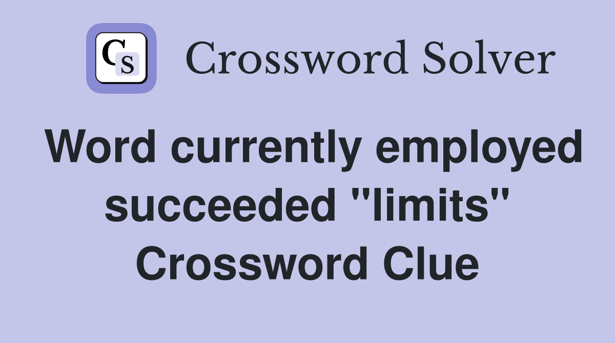 Word currently employed succeeded "limits" Crossword Clue