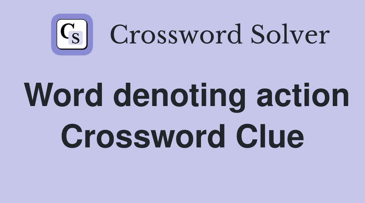 Word denoting action Crossword Clue