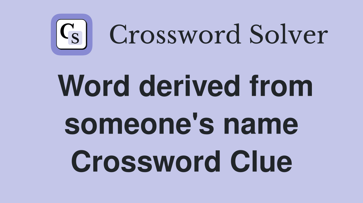Word derived from someone's name Crossword Clue