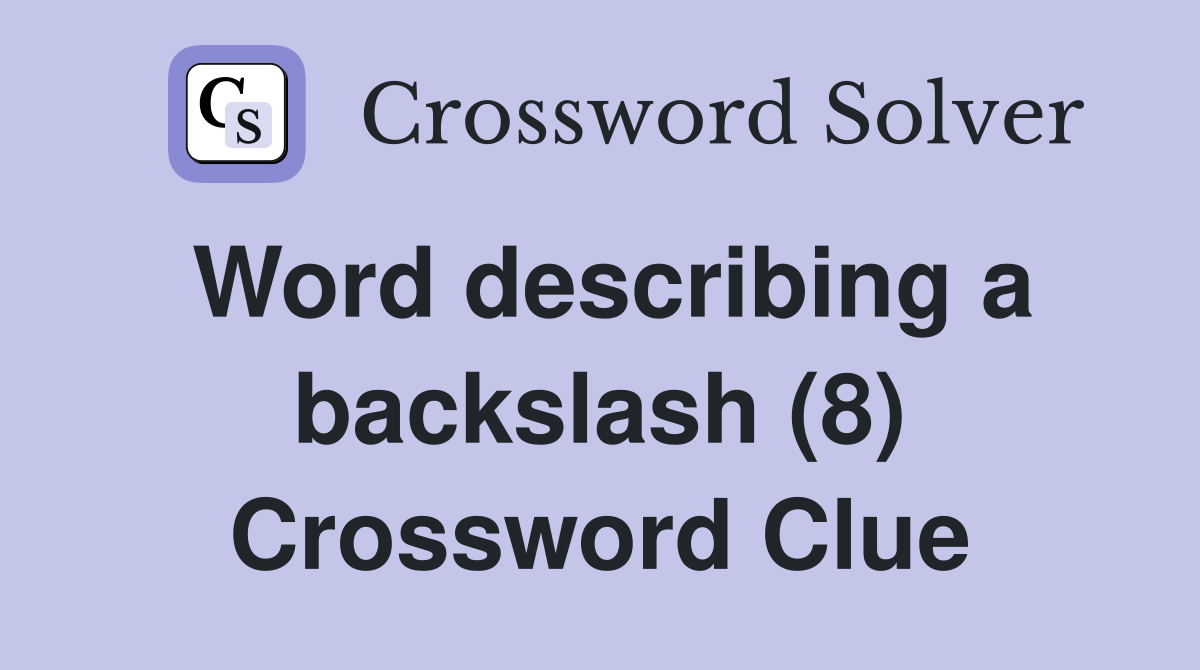 Word describing a backslash (8) Crossword Clue