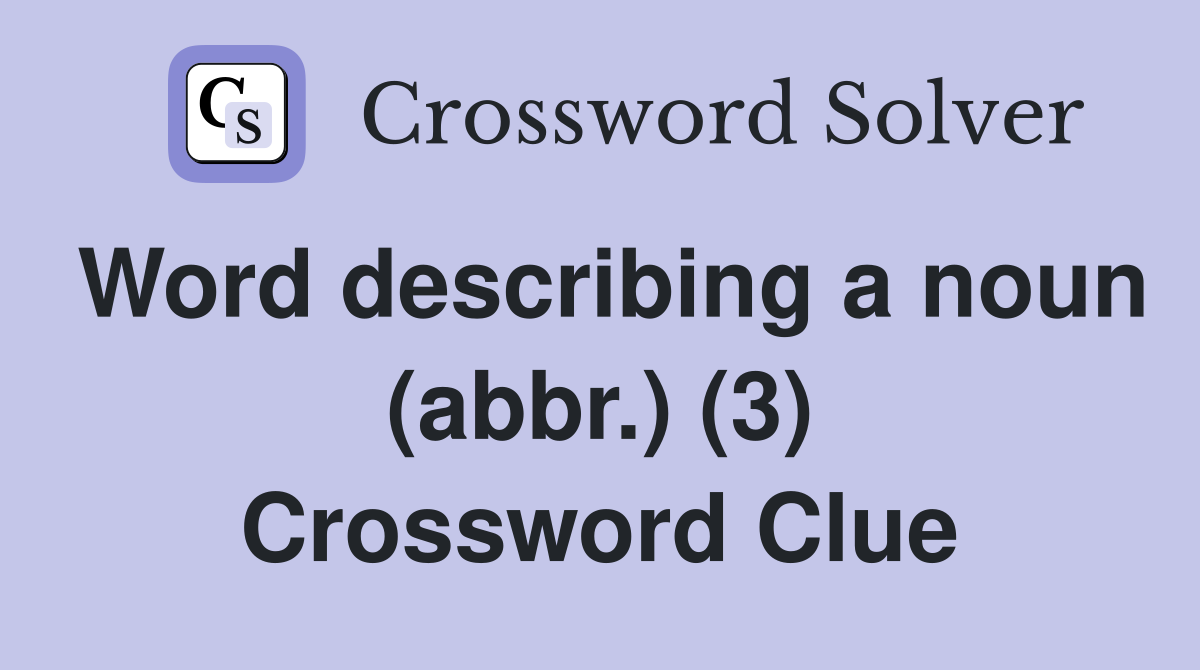 Word describing a noun (abbr.) (3) Crossword Clue