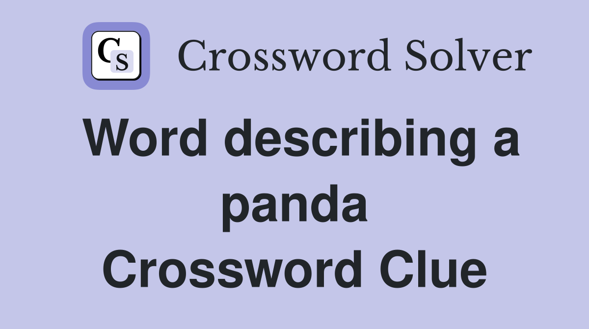 Word describing a panda Crossword Clue