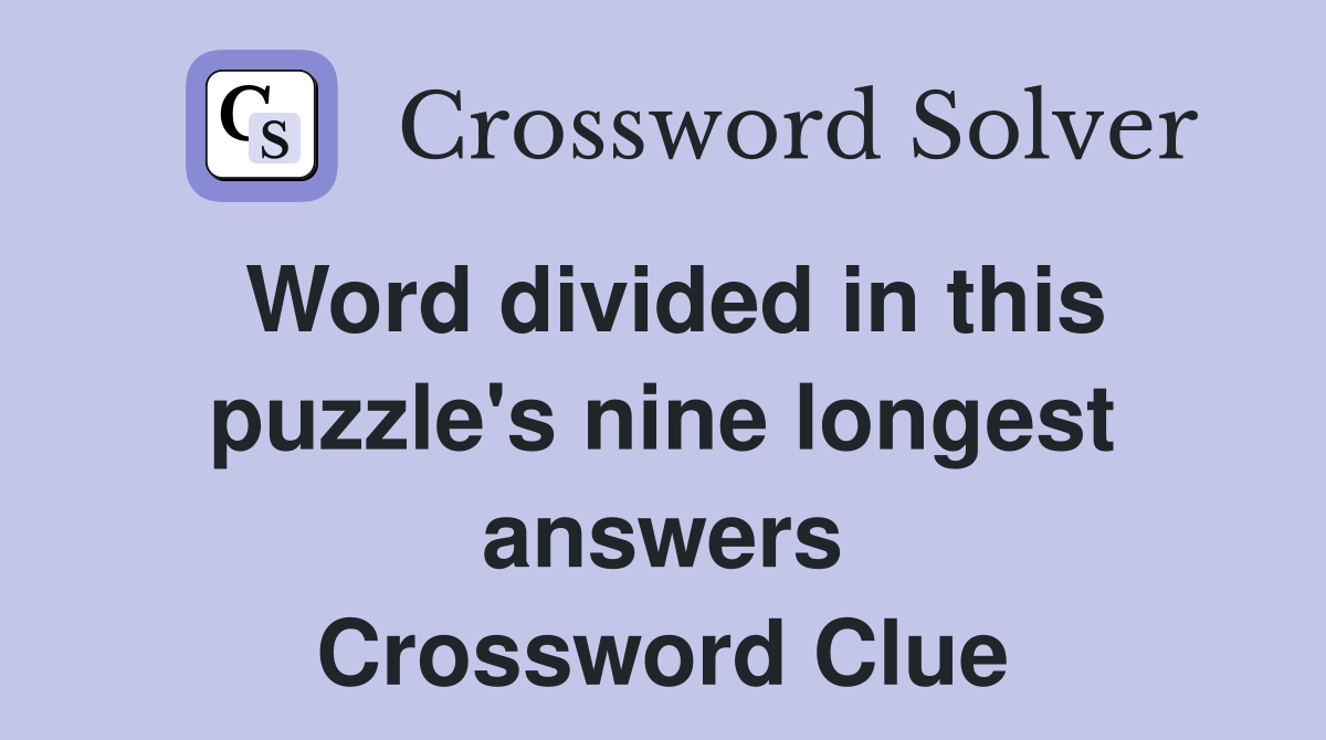 Word divided in this puzzle's nine longest answers Crossword Clue