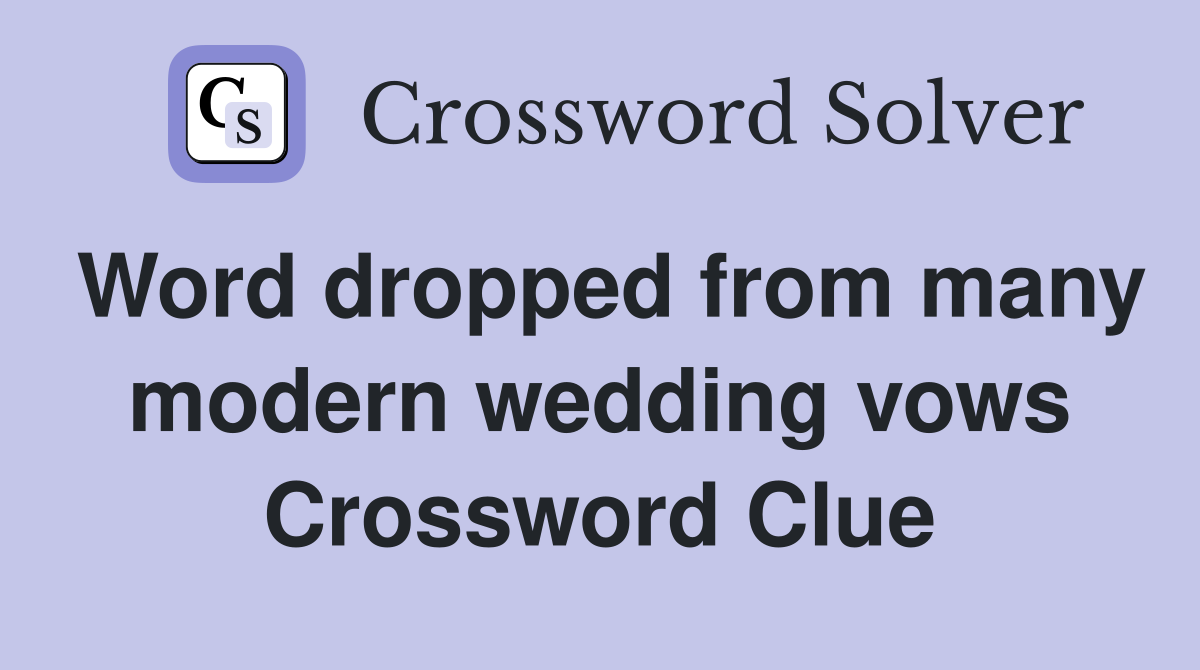 Word dropped from many modern wedding vows Crossword Clue