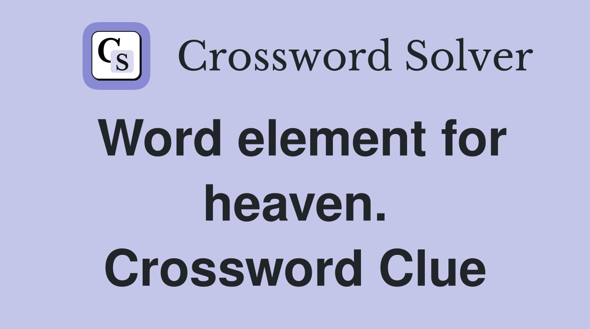 Word element for heaven. Crossword Clue