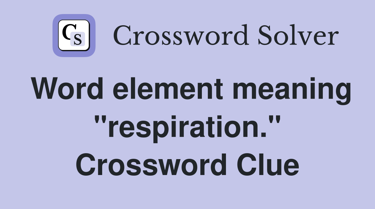 Word element meaning "respiration." Crossword Clue