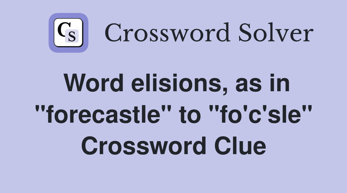 Word elisions, as in "forecastle" to "fo'c'sle" Crossword Clue
