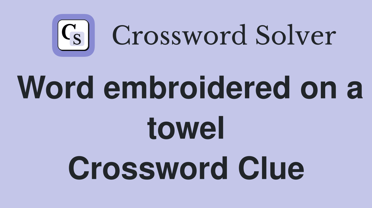 Word embroidered on a towel Crossword Clue