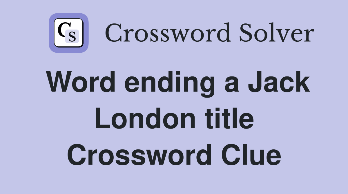 Word ending a Jack London title Crossword Clue