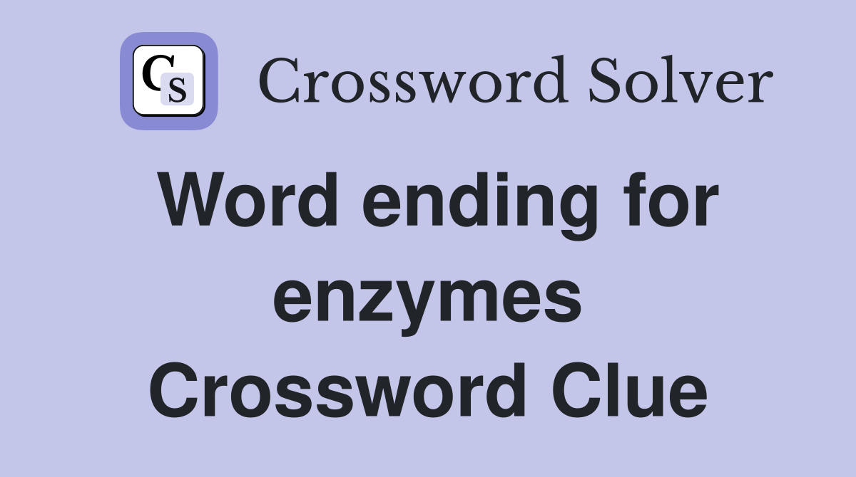 Word ending for enzymes Crossword Clue