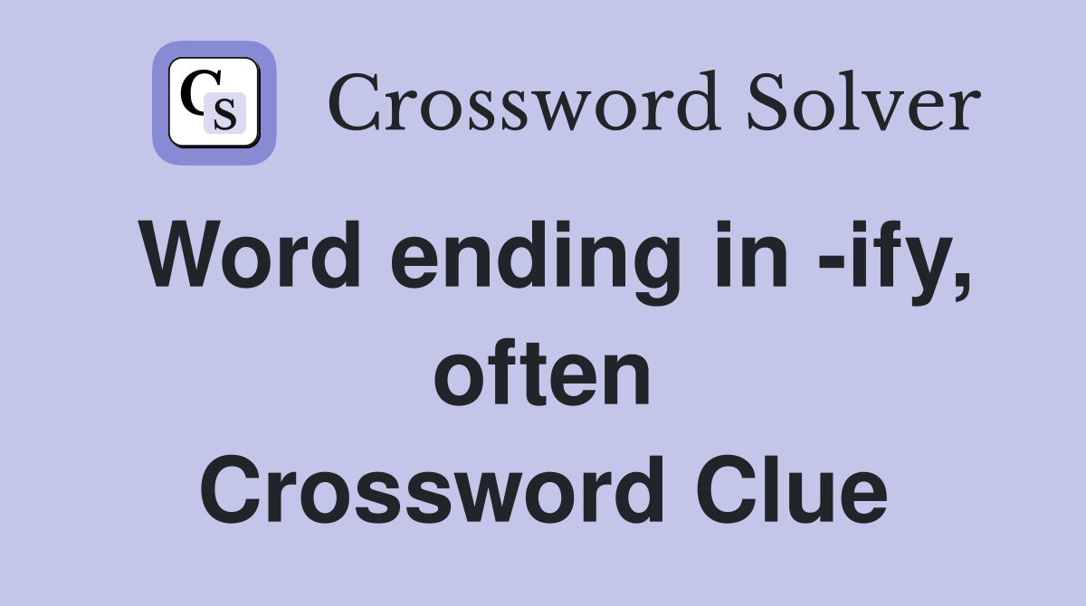 Word ending in -ify, often Crossword Clue
