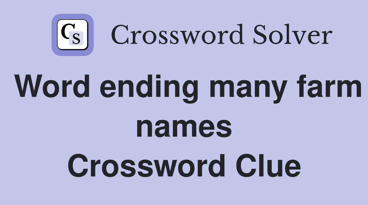 Word ending many farm names Crossword Clue