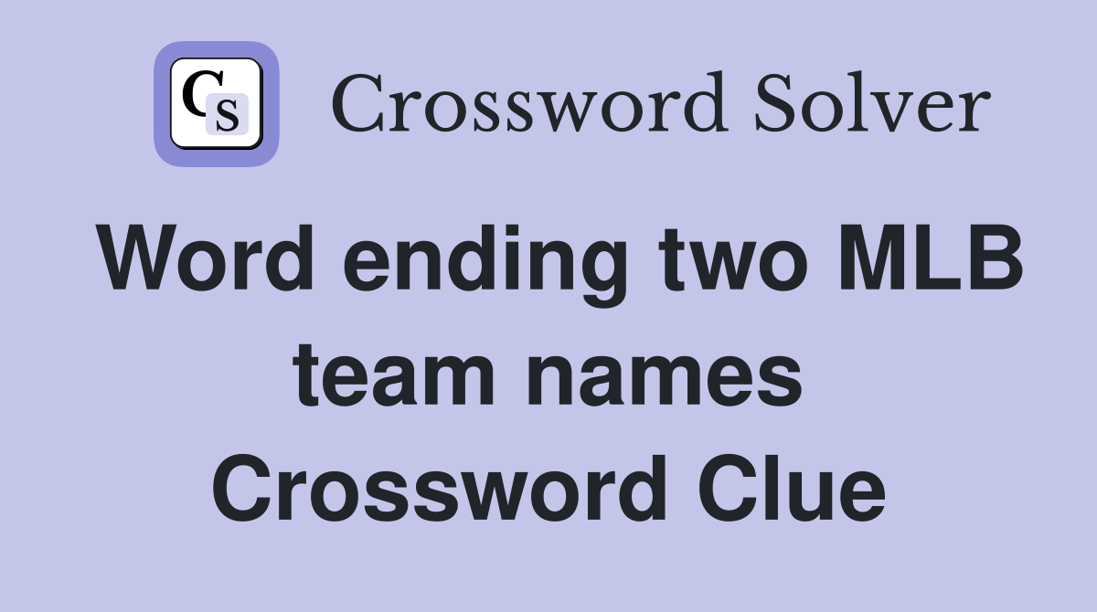 Word ending two MLB team names Crossword Clue