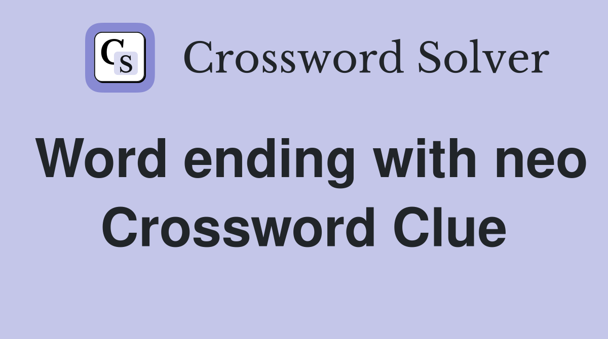 Word ending with neo Crossword Clue