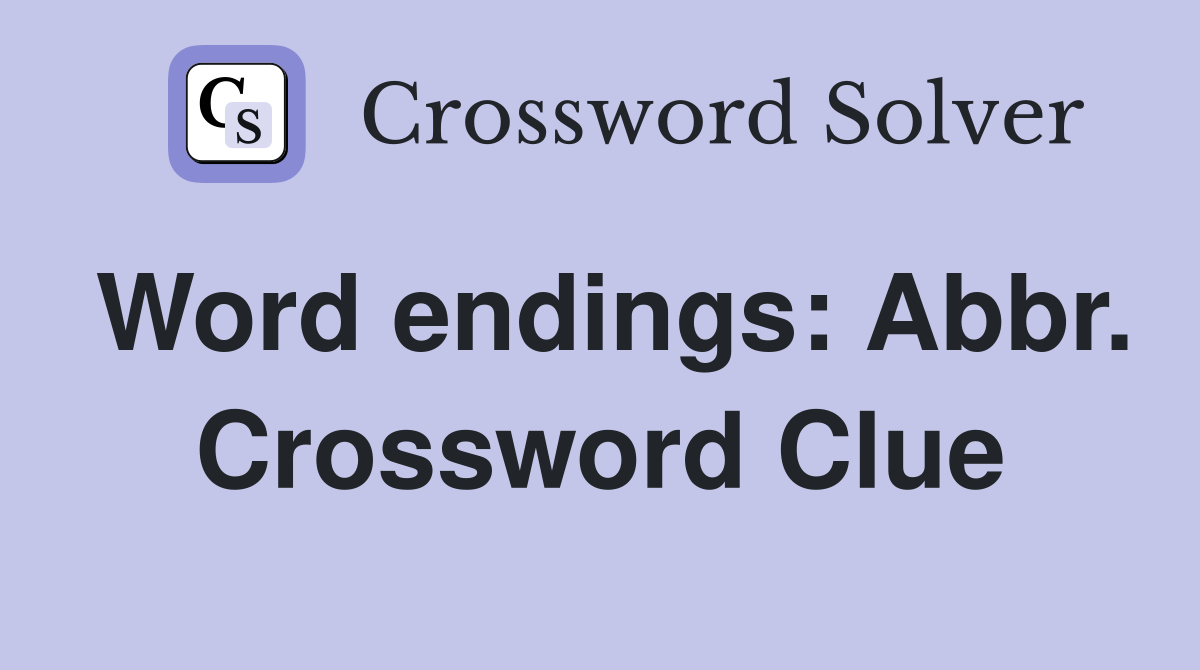 Word endings: Abbr. Crossword Clue