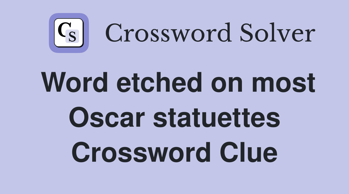 Word etched on most Oscar statuettes Crossword Clue