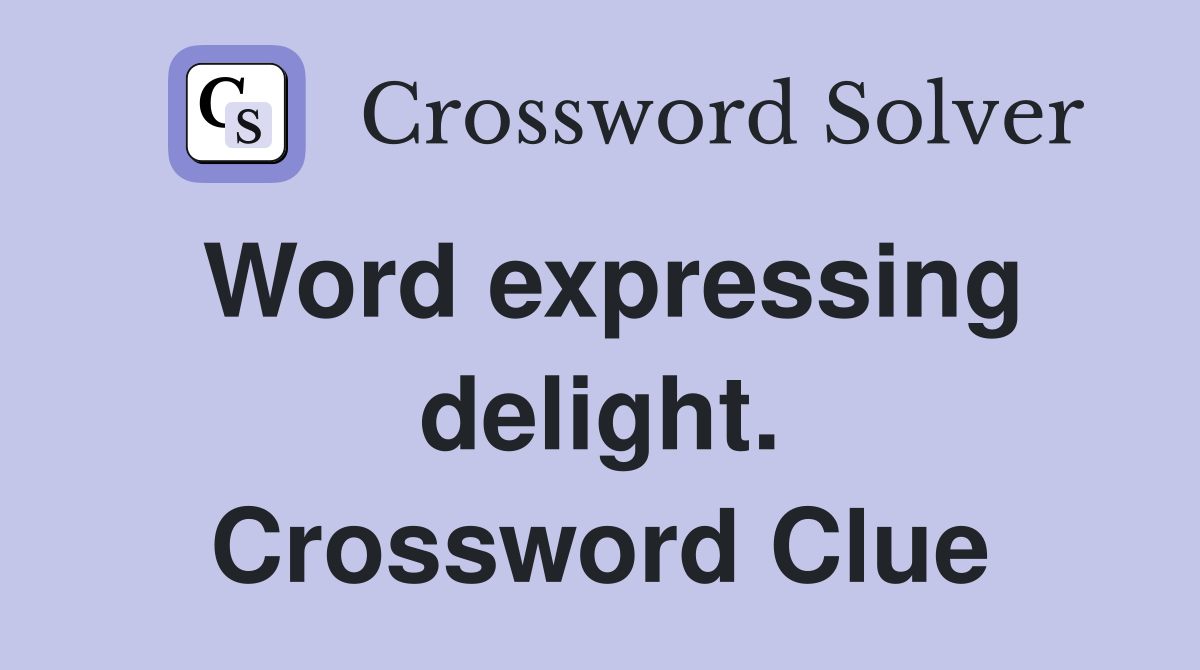 Word expressing delight. Crossword Clue