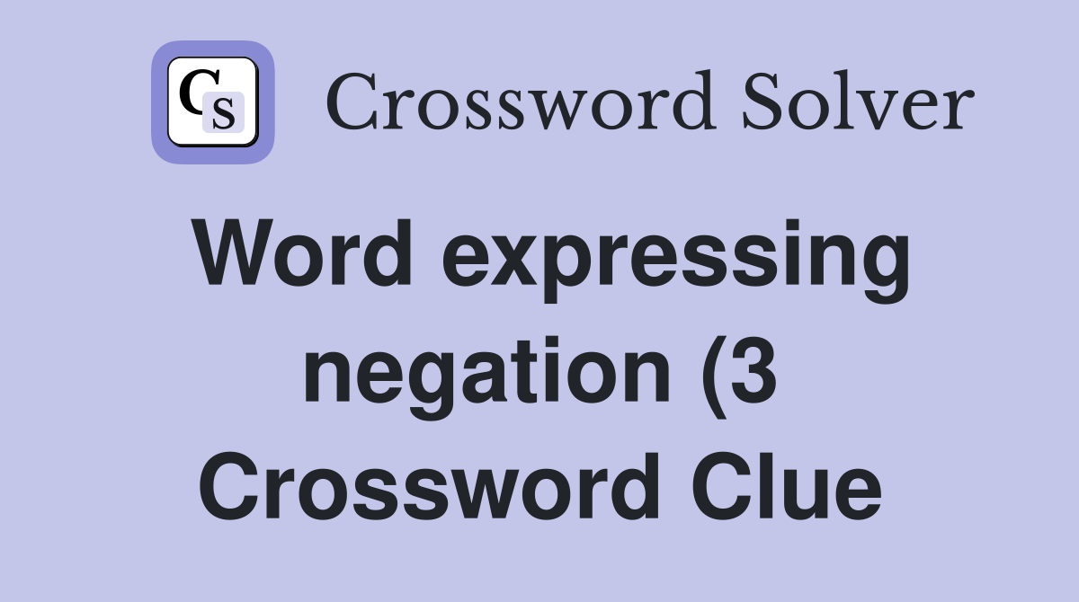 Word expressing negation (3) Crossword Clue Answers Crossword Solver Word expressing negation (3) Crossword Clue Answers Crossword Solver
